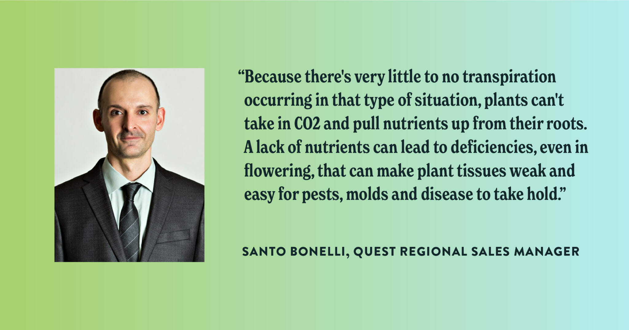 A lack of nutrients can lead to deficiencies. - Santo Bonelli, Quest regional sales manager